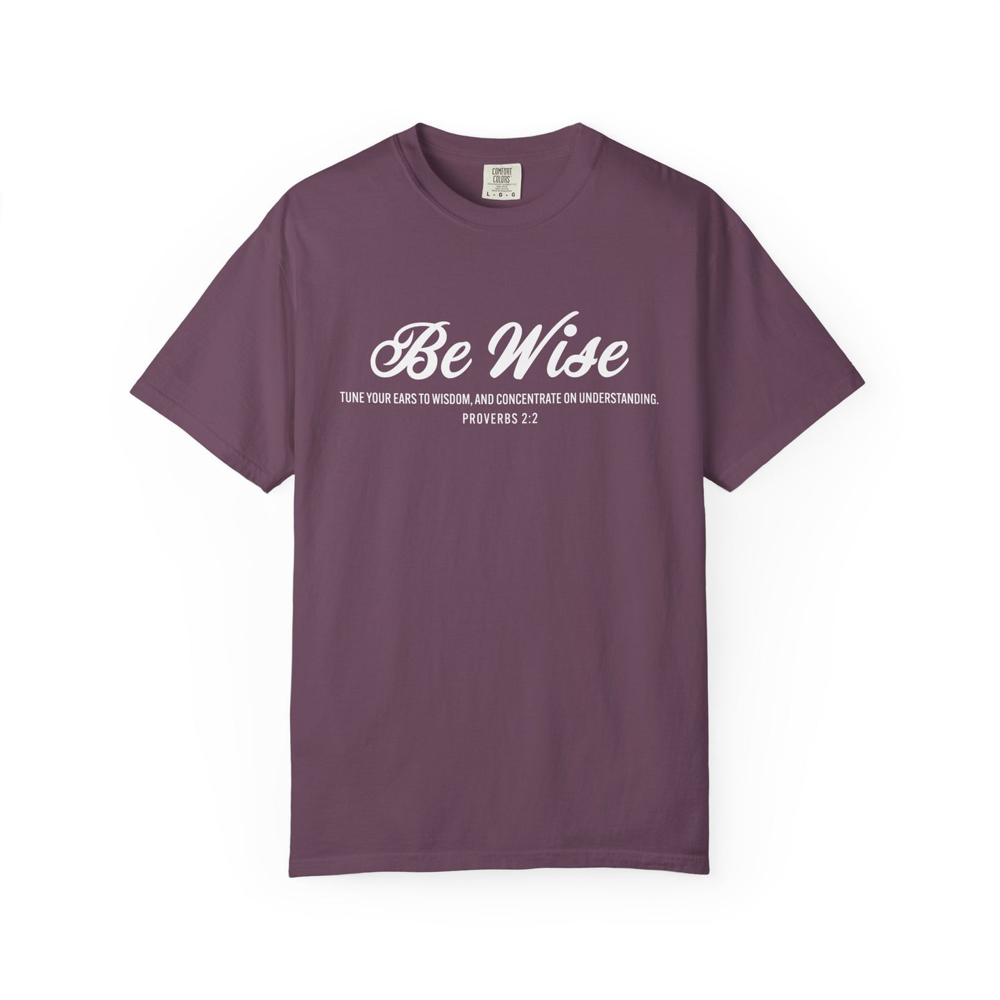 Be Wise Proverbs 2:2 T-Shirt — Inspirational Scripture Tee