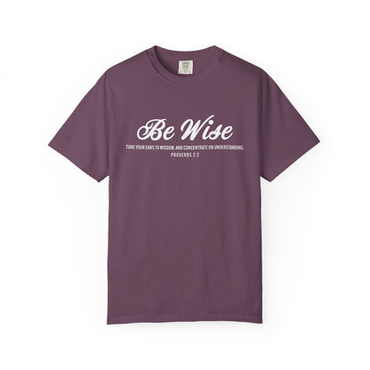 Be Wise Proverbs 2:2 T-Shirt — Inspirational Scripture Tee