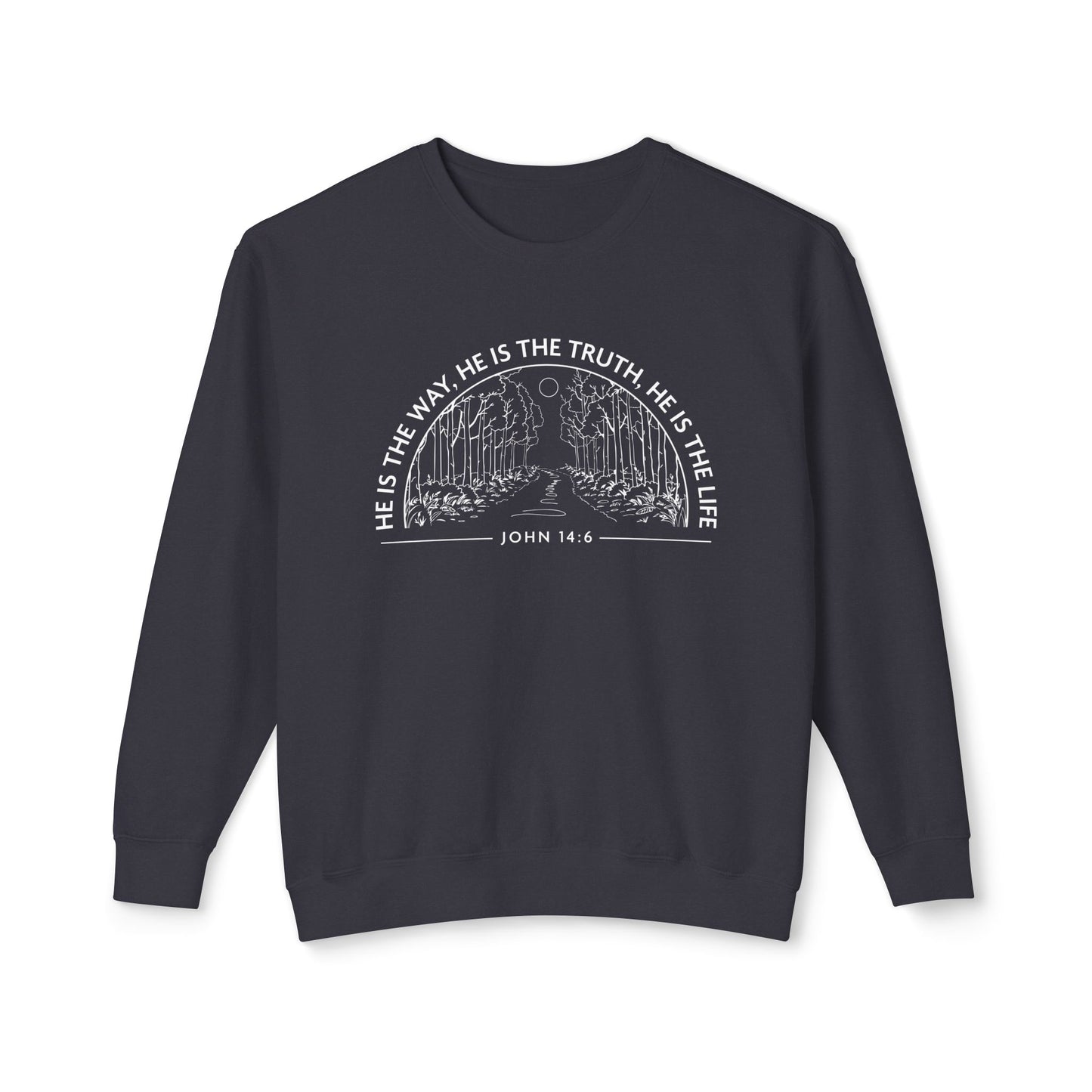 He is The Way The Truth & The Life "John 14:6" 100% Cotton Sweatshirt