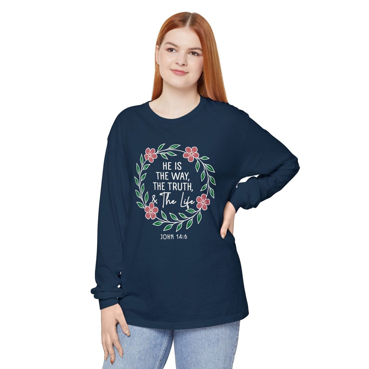 He is The Way The Truth & The Life Flowers  "John 14:6" 100% cotton Long Sleeve