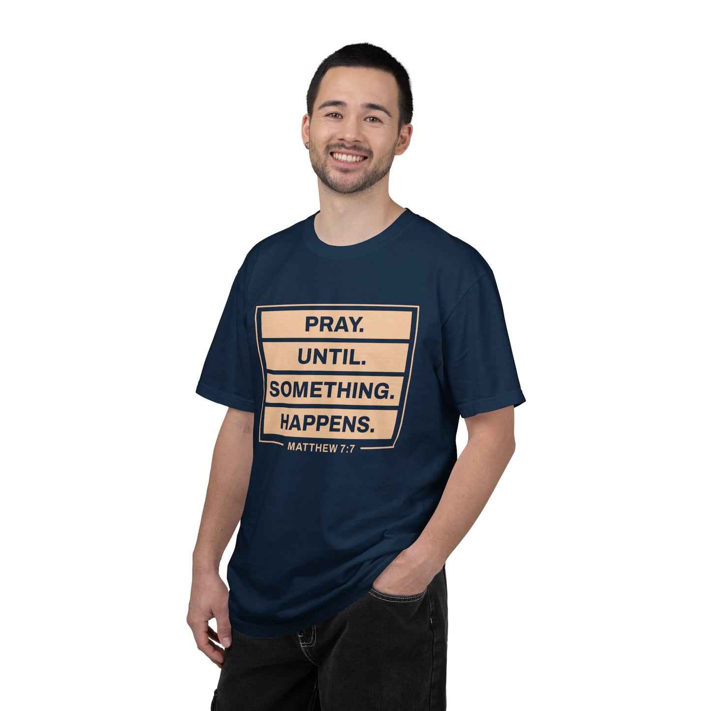 Pray Until Something Happens "Ephesians 6:18" 100% Cotton T-Shirt