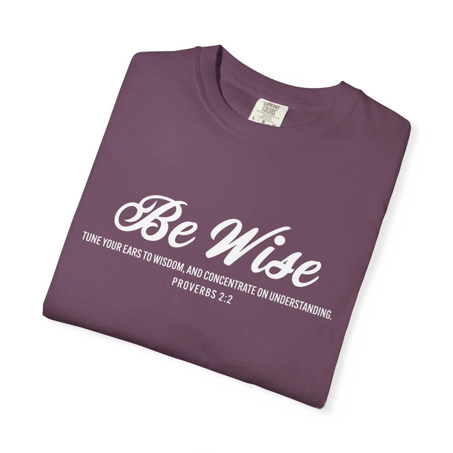 Be Wise Proverbs 2:2 T-Shirt — Inspirational Scripture Tee