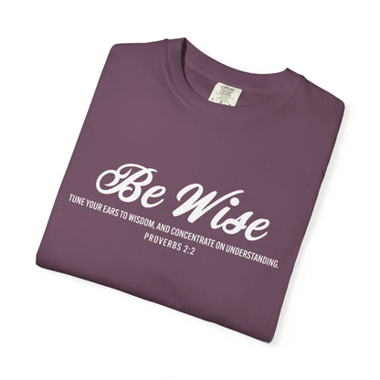 Be Wise Proverbs 2:2 T-Shirt — Inspirational Scripture Tee