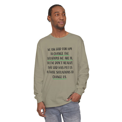 "Change Situations" Long Sleeve T-Shirt — 100% Cotton Garment-Dyed