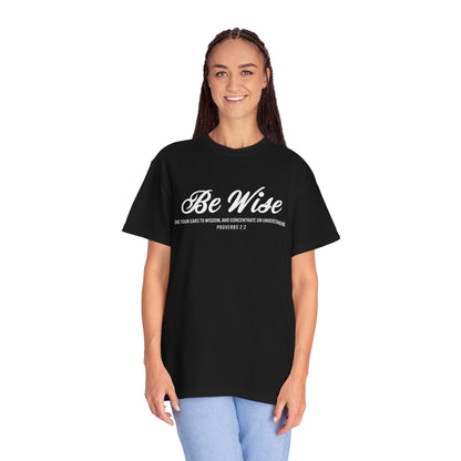 Be Wise Proverbs 2:2 T-Shirt — Inspirational Scripture Tee