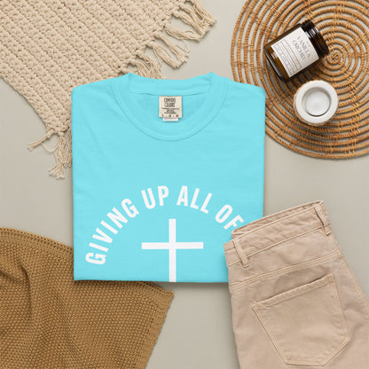 Giving up All Of Me "Matthew 16:24" 100% Cotton T-Shirt