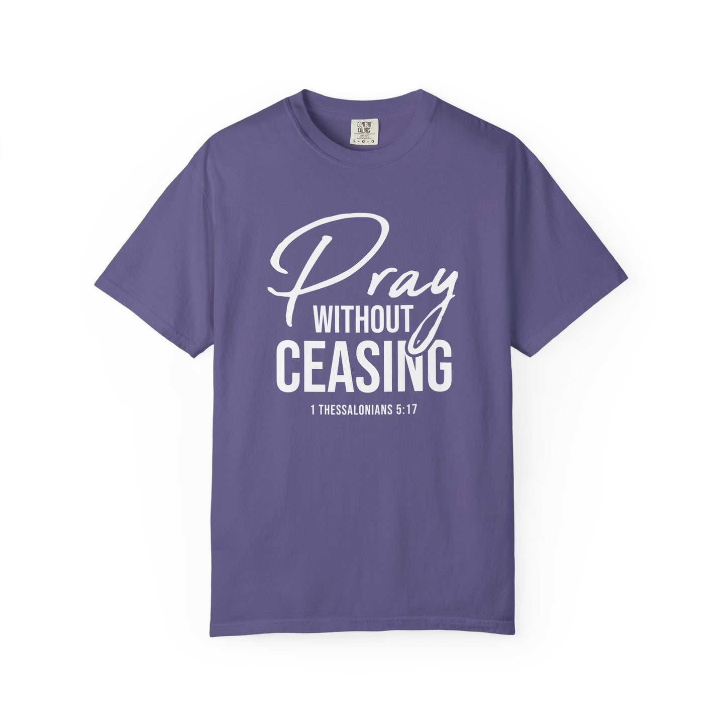 Pray Without Ceasing "1 Thessalonians 5:17" 100% Cotton T-shirt