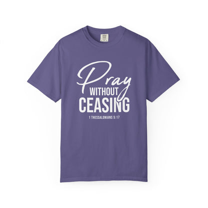 Pray Without Ceasing "1 Thessalonians 5:17" 100% Cotton T-shirt