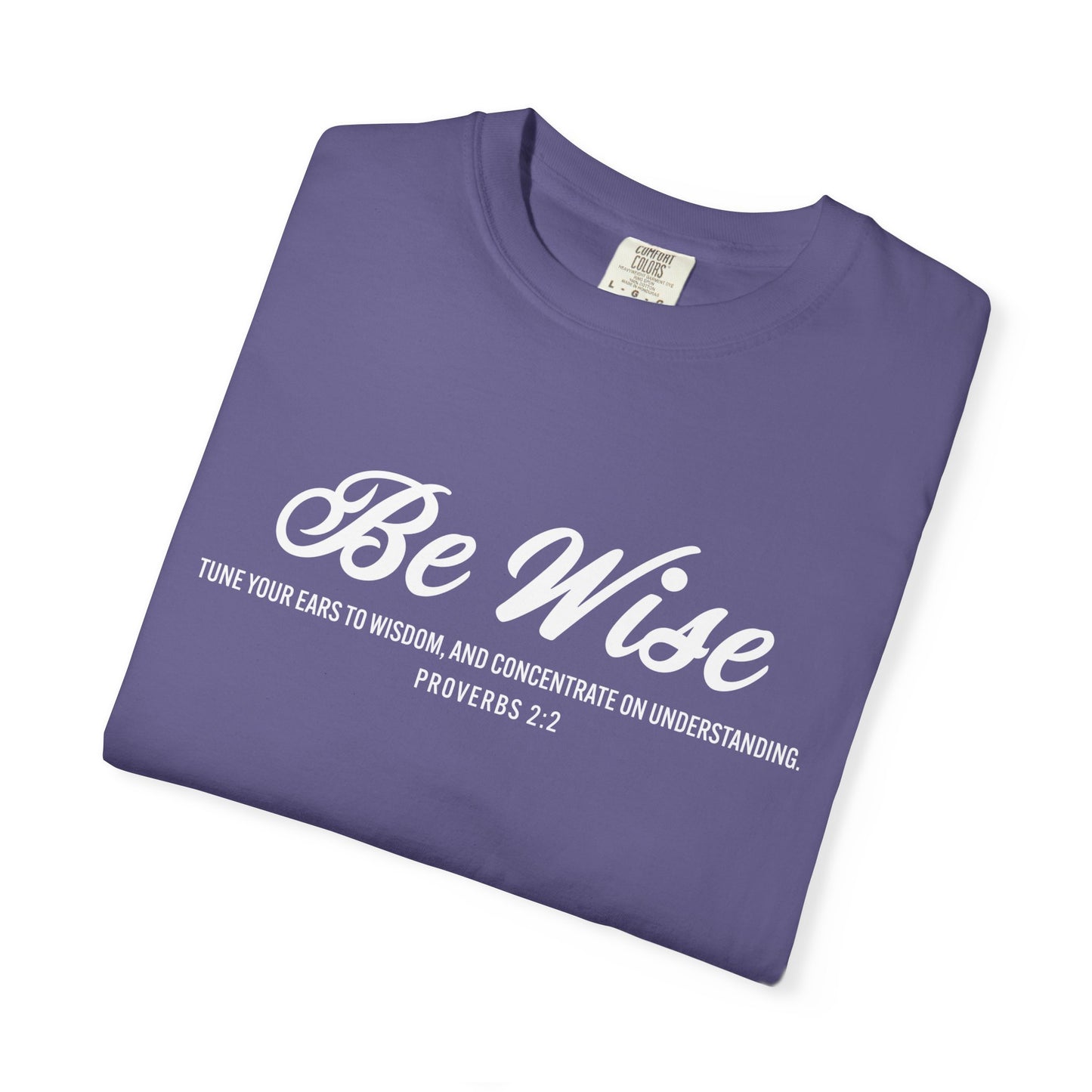 Be Wise Proverbs 2:2 T-Shirt — Inspirational Scripture Tee