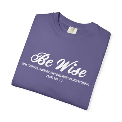 Be Wise Proverbs 2:2 T-Shirt — Inspirational Scripture Tee