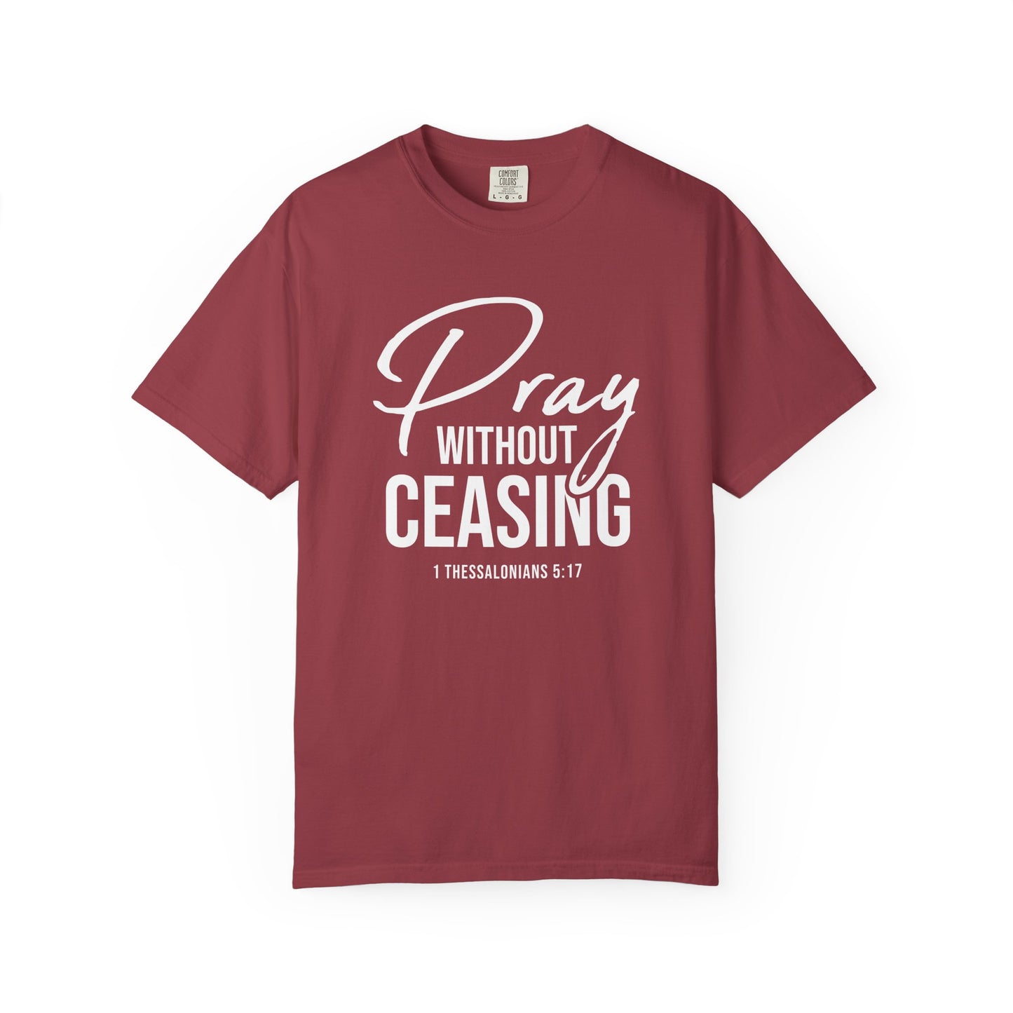 Pray Without Ceasing "1 Thessalonians 5:17" 100% Cotton T-shirt