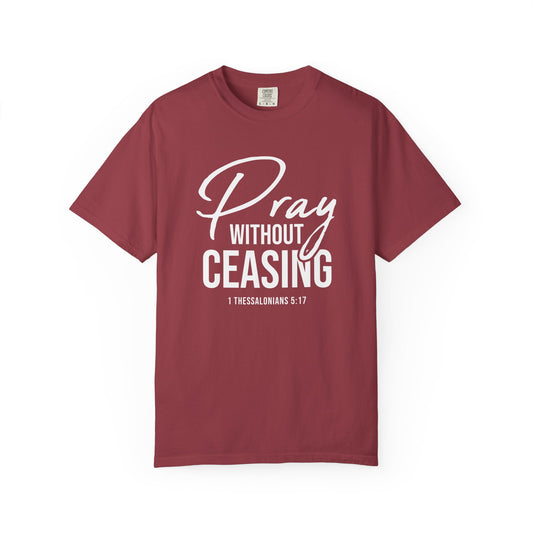 Pray Without Ceasing "1 Thessalonians 5:17" 100% Cotton T-shirt