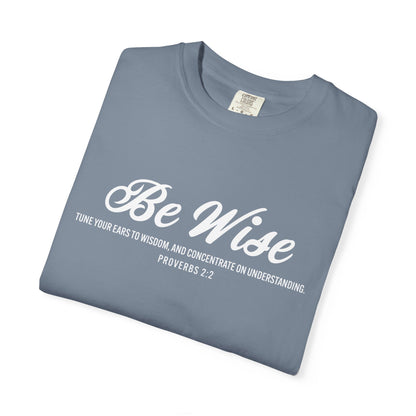 Be Wise Proverbs 2:2 T-Shirt — Inspirational Scripture Tee