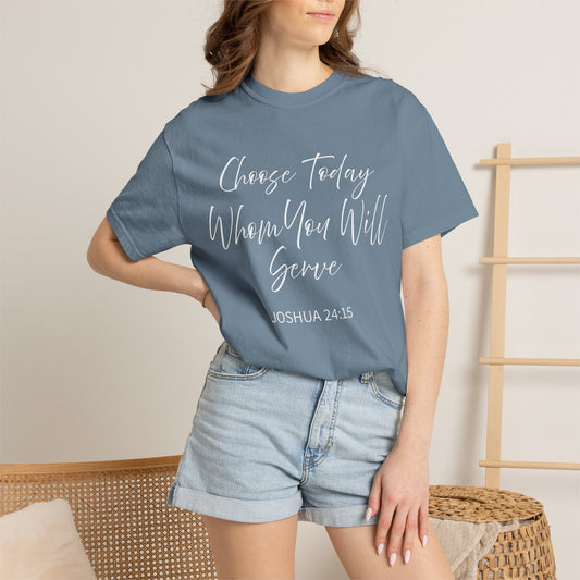 Joshua 24:15 "Choose Today Whom You Will Serve" 100% Cotton T-shirt
