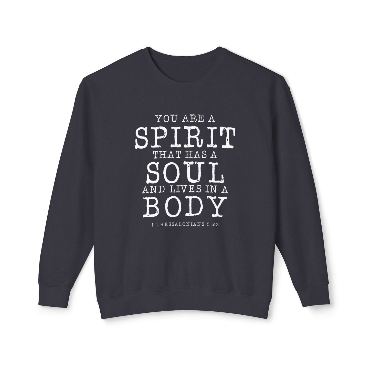 Your Are a Spirit That Has Soul And Live In a Body " 1 Thessalonians 5:23" 100% Cotton Sweatshirt