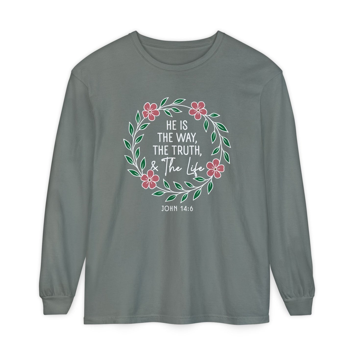 He is The Way The Truth & The Life Flowers  "John 14:6" 100% cotton Long Sleeve