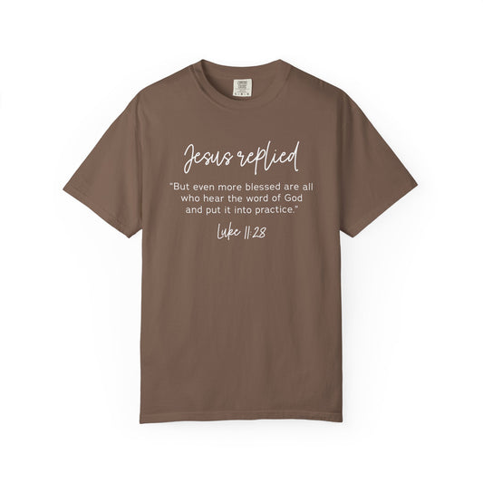 Jesus Replied Luke 11:28 T-Shirt — Faith-Based Scripture Tee