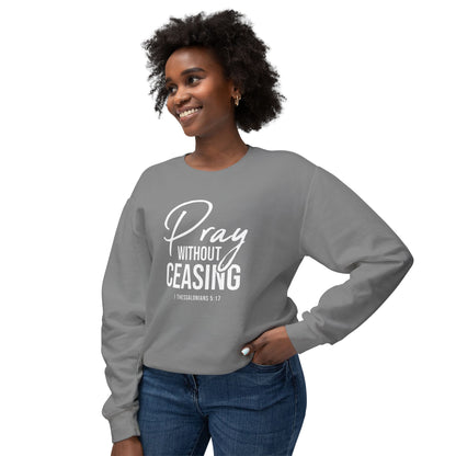 Pray Without Ceasing 1 Thessalonians 5:17 Sweatshirt