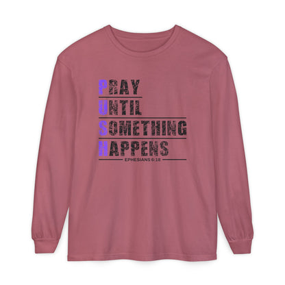 PUSH "Ephesians 6:18" 100% cotton Comfort Color Long Sleeve