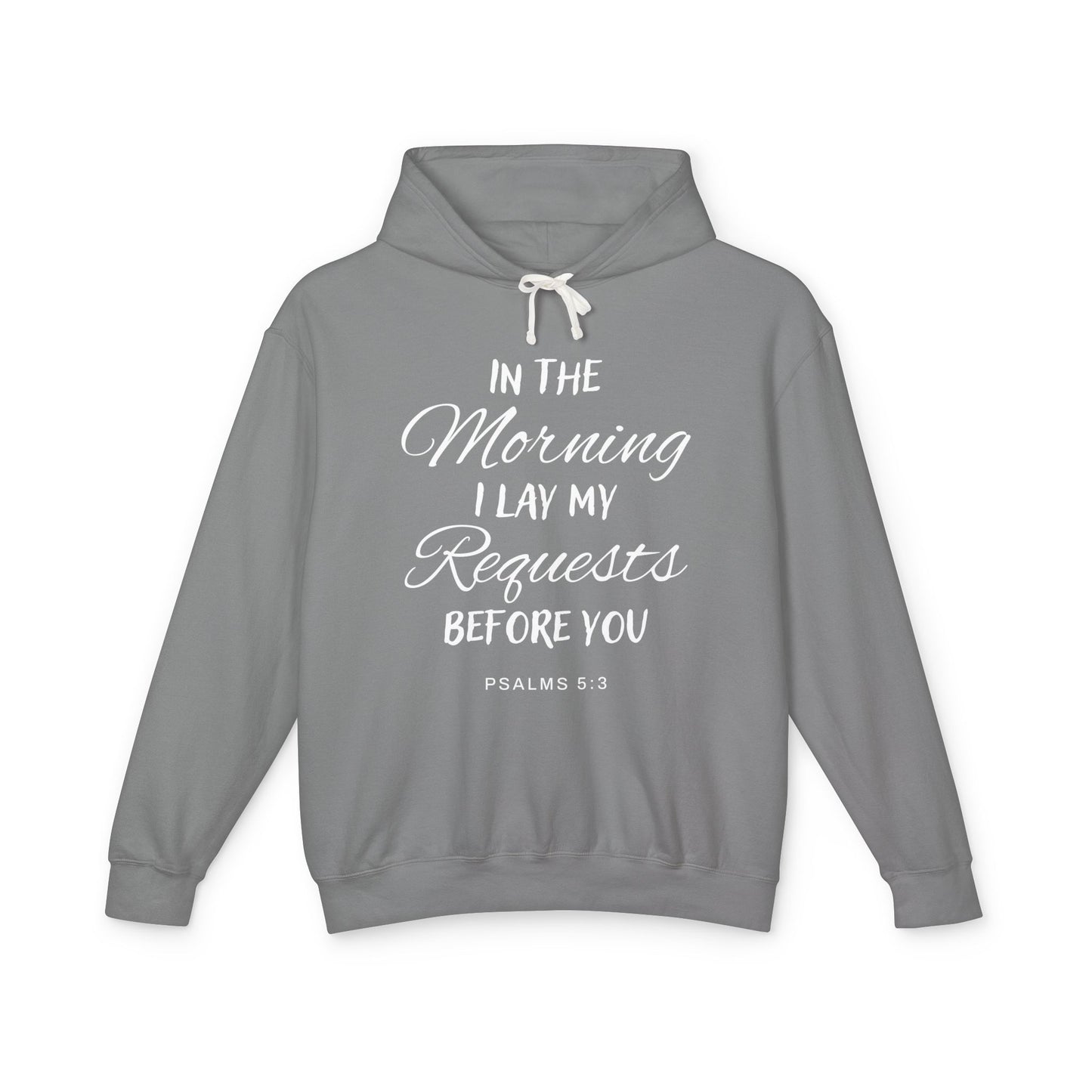 In The Morning I Lay My Requests Before You "Psalms 5:3" Unisex 100% Cotton  Hoodie