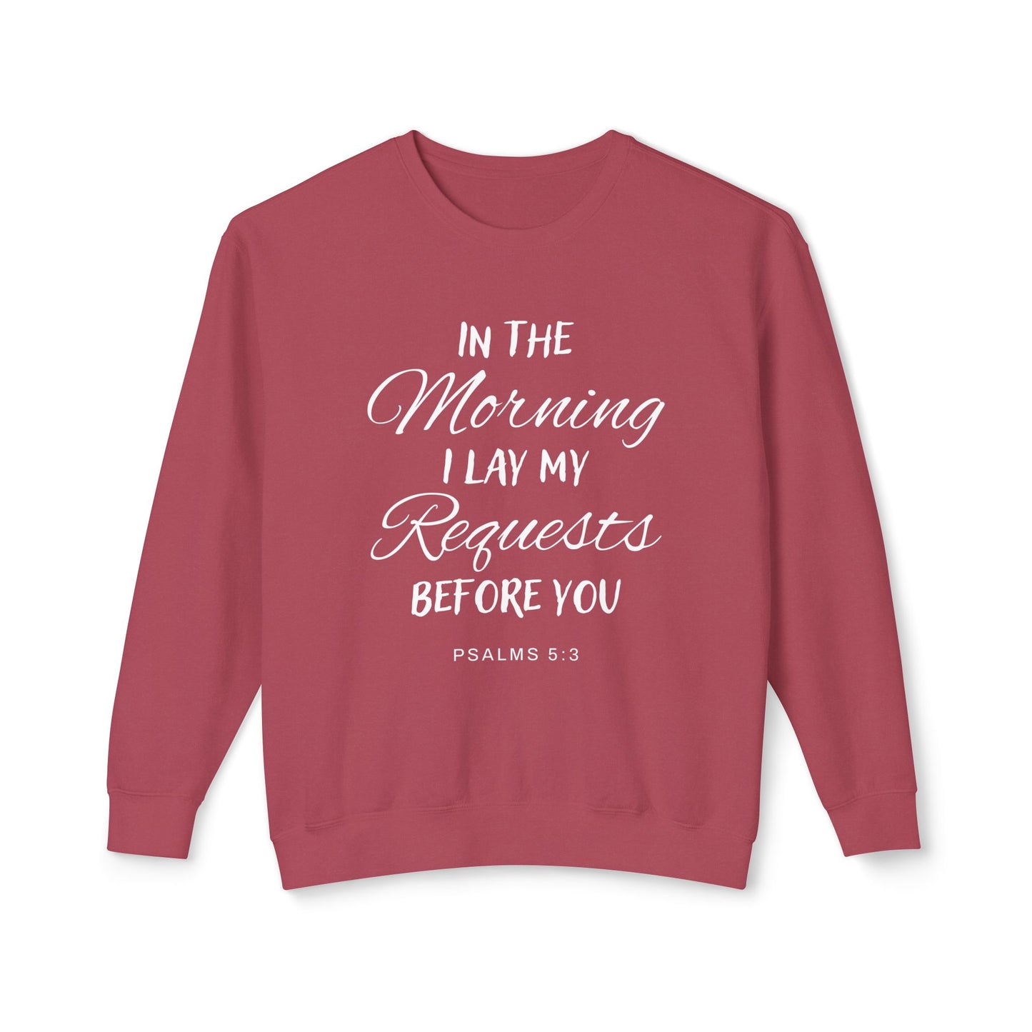 In The Morning I Lay My Request Before You "Psalms 5:3" 100% Cotton Sweatshirt