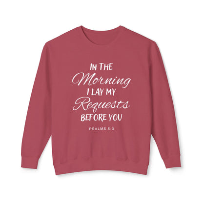 In The Morning I Lay My Request Before You "Psalms 5:3" 100% Cotton Sweatshirt