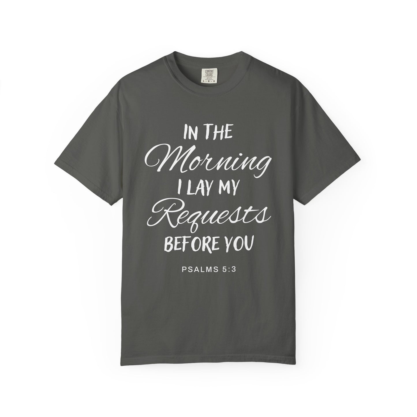 In the Morning I Lay My Requests Before You Psalms 5:3 100% Cotton T-Shirt