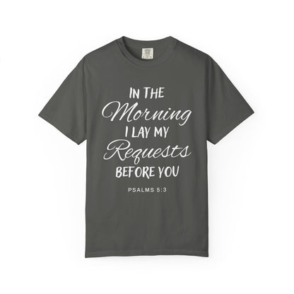 In the Morning I Lay My Requests Before You Psalms 5:3 100% Cotton T-Shirt