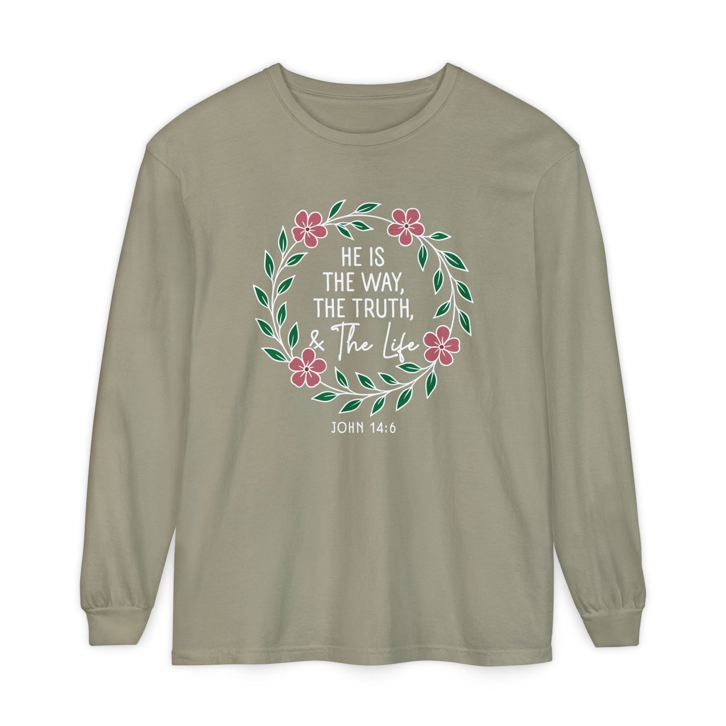 He is The Way The Truth & The Life Flowers  "John 14:6" 100% cotton Long Sleeve