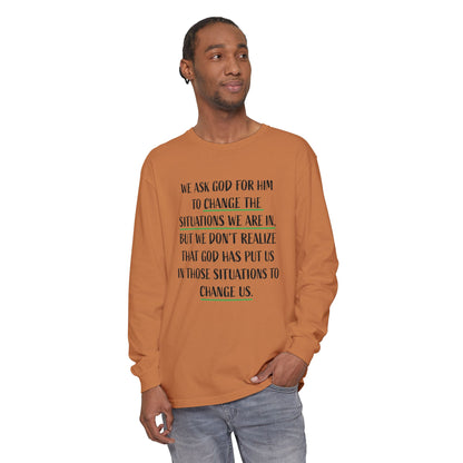 "Change Situations" Long Sleeve T-Shirt — 100% Cotton Garment-Dyed
