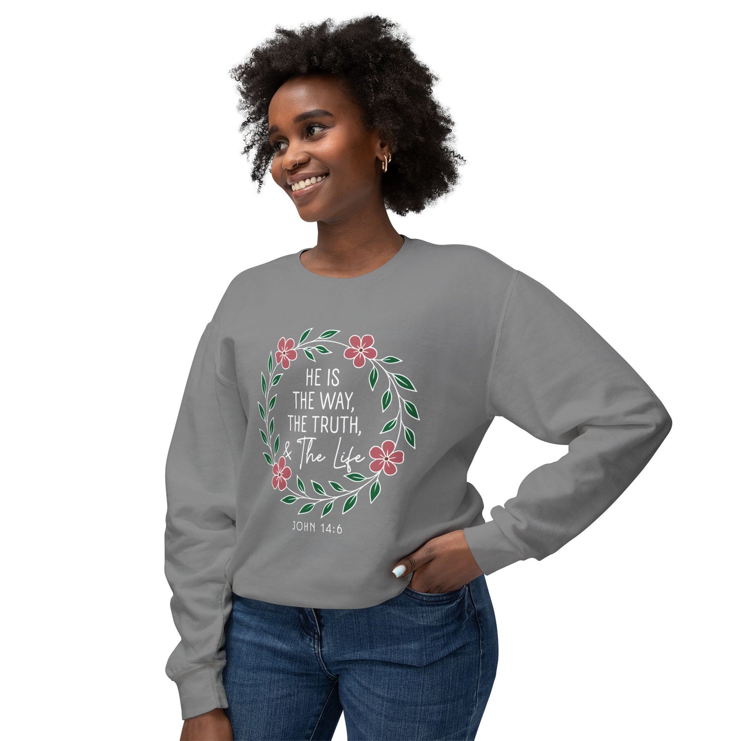 He is The Way The Truth & The Life Flowers "John 14:6" 100% Cotton Sweatshirt