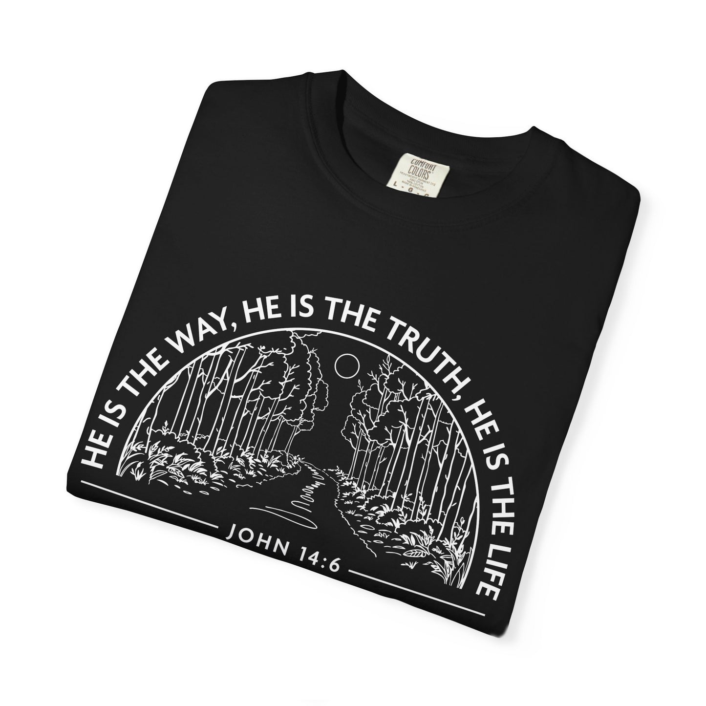He is The Way The Truth & The Life "John 14:6"  100% Cotton T-shirt