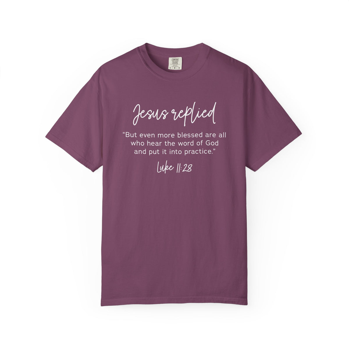 Jesus Replied Luke 11:28 T-Shirt — Faith-Based Scripture Tee
