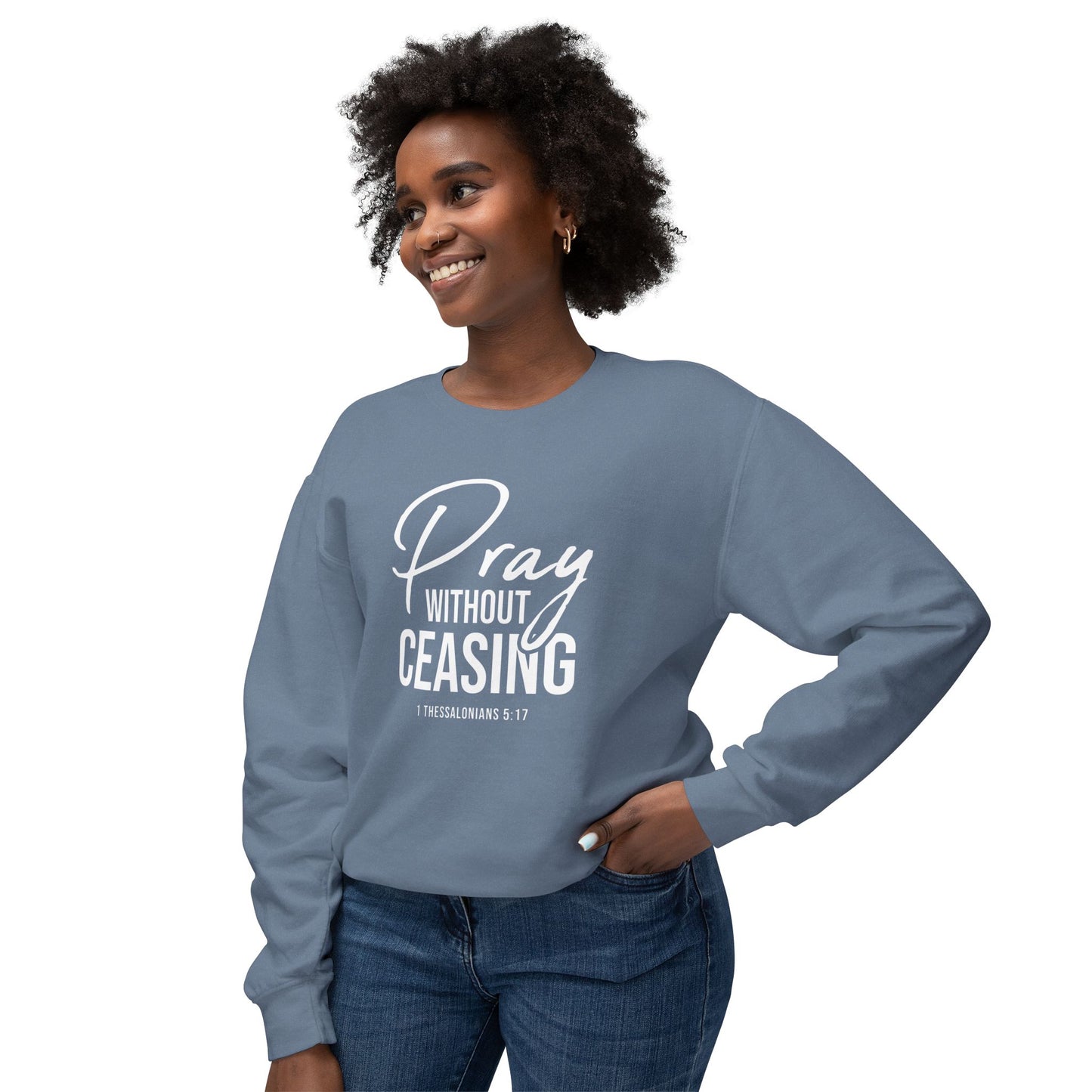 Pray Without Ceasing 1 Thessalonians 5:17 Sweatshirt