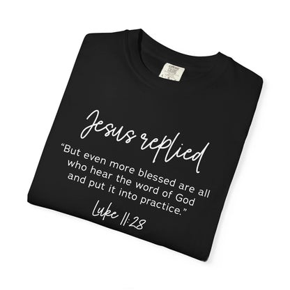 Jesus Replied Luke 11:28 T-Shirt — Faith-Based Scripture Tee