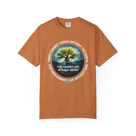 Trees Cannot Thrive Without The Earth "John 15:5" 100% Cotton T-Shirt