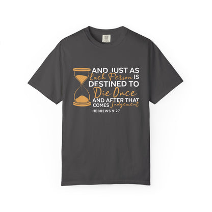 Hebrews 9:27  T-Shirt — "And Just As Each Person Is Destined to Die Once"