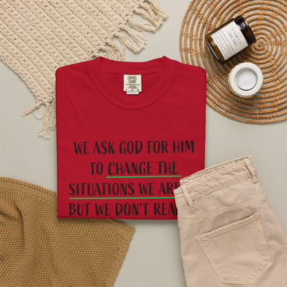 Change the Situations 100% Cotton T-Shirt — Motivational Garment-Dyed Tee